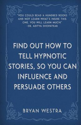 Książka Find Out How To Tell Hypnotic Stories, So You Can Influence and Persuade Others Bryan Westra