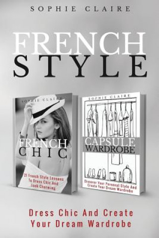 Kniha French Style: Dress Chic And Create Your Dream Wardrobe Sophie Claire