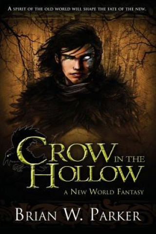 Kniha Crow In The Hollow: A New World Fantasy Brian W Parker