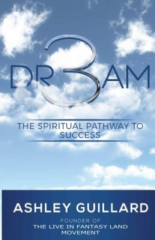 Könyv Dr3am: The Spiritual Pathway to Success Ashley Guillard