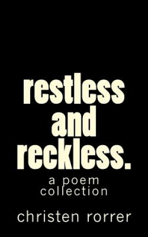 Carte restless and reckless: a poem collection Christen L Rorrer