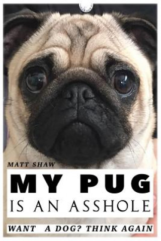 Carte My Pug is an Asshole Matt Shaw