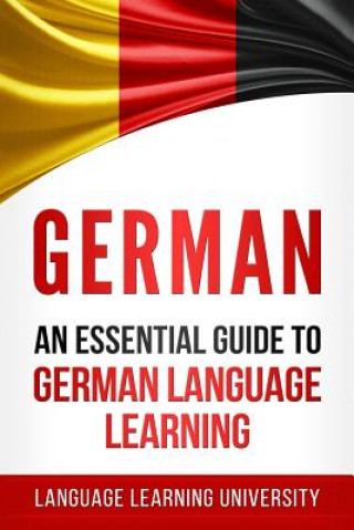 Knjiga German: An Essential Guide to German Language Learning Language Learning University