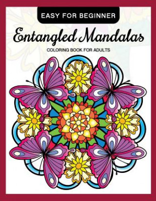 Carte Entangled Mandalas Coloring Book for Adults Easy for Beginner: Simple Mandalas for Relaxation and Stress Relief Mindfulness Coloring Artist