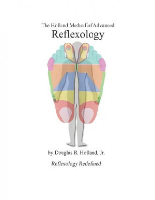 Książka The Holland Method of Advanced Reflexology: Reflexology Redefined Mr Douglas R Holland Jr