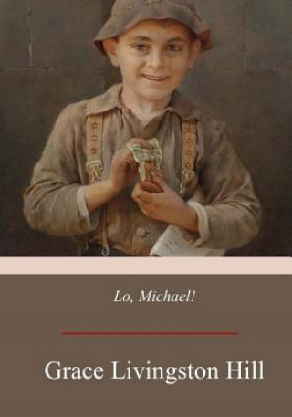 Knjiga Lo, Michael! Grace Livingston Hill