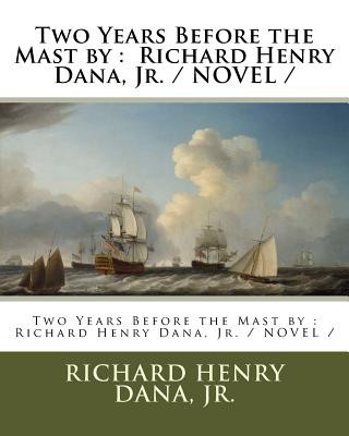 Livre Two Years Before the Mast by: Richard Henry Dana, Jr. / NOVEL / Jr Richard Henry Dana