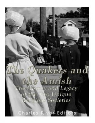 Könyv The Quakers and the Amish: The History and Legacy of the Two Unique Religious Communities Charles River Editors