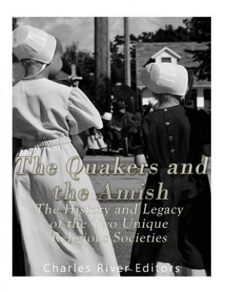 Livre The Quakers and the Amish: The History and Legacy of the Two Unique Religious Communities Charles River Editors