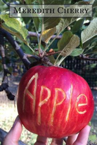 Kniha Apple: The Complete Guide to Organic Success in Your Backyard Meredith Cherry