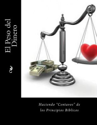Книга El Peso del Dinero: Haciendo "Centavos" de los Principios Biblico Mrs Diane Kay Leslie-Miller