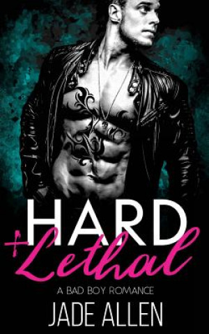 Carte Hard & Lethal: A Bad Boy Romance Jade Allen