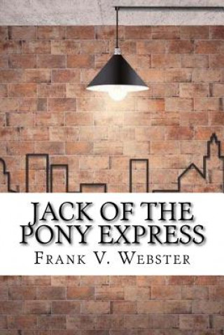 Kniha Jack of the Pony Express Frank V Webster