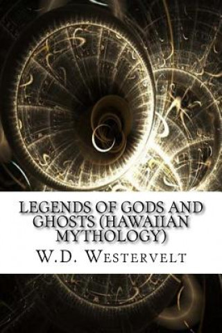 Kniha Legends of Gods and Ghosts (Hawaiian Mythology) W D Westervelt