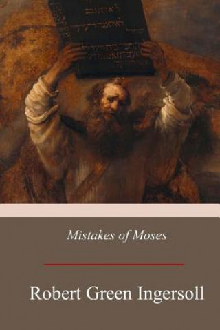 Kniha Mistakes of Moses Robert Green Ingersoll