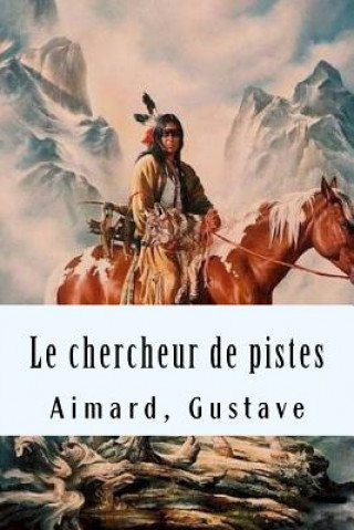 Knjiga Le chercheur de pistes Aimard Gustave