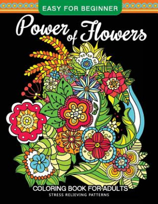 Carte Power of Flowers Coloring Book For Adults Easy For Beginner: Magical Swirls Stress Relieving Patterns Mindfulness Coloring Artist