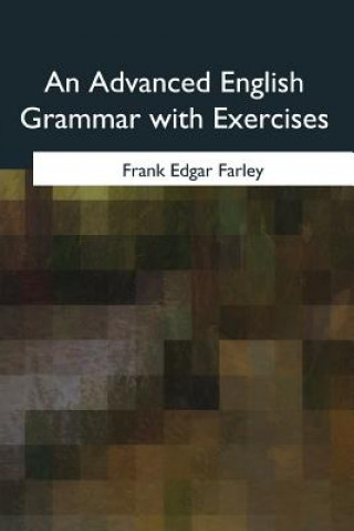 Buch An Advanced English Grammar with Exercises Frank Edgar Farley