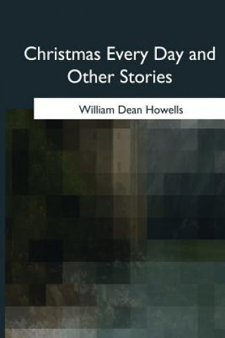 Kniha Christmas Every Day and Other Stories William Dean Howells