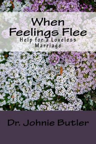 Kniha When Feelings Flee: Help For a Loveless Marriage Dr Johnie Butler