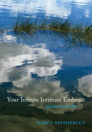 Könyv Your Infinite Intimate Embrace: you have never left Nancy Neithercut