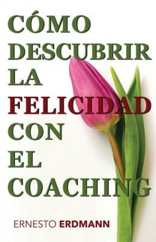 Kniha Cómo Descubrir la Felicidad con el Coaching Ernesto Erdmann