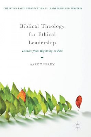 Kniha Biblical Theology for Ethical Leadership Aaron Perry