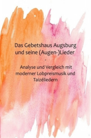 Kniha Das Gebetshaus Augsburg und seine (Augen-)Lieder Hanna D Klein