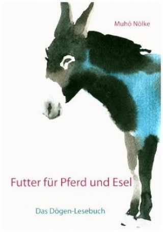 Book Futter für Pferd und Esel: Das Dôgen-Handbuch Muhô Nölke