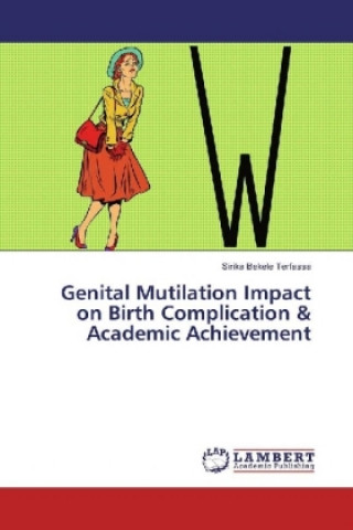 Carte Genital Mutilation Impact on Birth Complication & Academic Achievement Sirika Bekele Terfassa