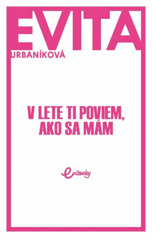 Книга V lete ti poviem, ako sa mám Evita Urbaníková