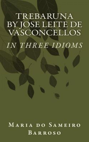 Carte Trebaruna by Jose Leite de Vasconcellos: In three idioms Maria Do Sameiro Barroso