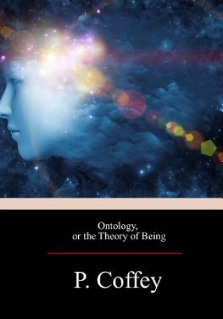 Book Ontology, or the Theory of Being Peter Coffey