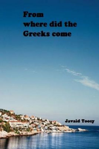 Kniha From where did the Greeks come?: Research Javaid Toosy