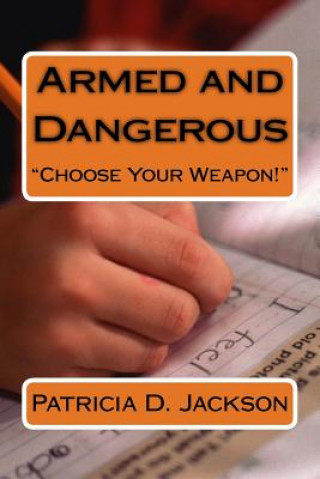 Kniha Armed and Dangerous: "Choose Your Weapon" Patricia D Jackson