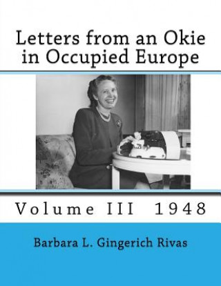 Kniha Letters from an Okie in Occupied Europe: Volume III 1948 Barbara L Gingerich Rivas