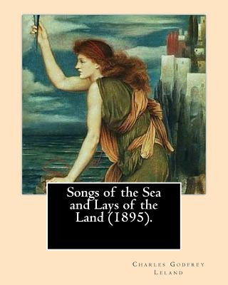 Carte Songs of the Sea and Lays of the Land (1895). By: Charles Godfrey Leland: Charles Godfrey Leland (August 15, 1824 - March 20, 1903) was an American hu Charles Godfrey Leland