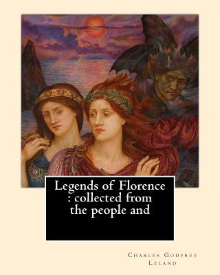 Książka Legends of Florence: collected from the people and. By: Charles Godfrey Leland: Charles Godfrey Leland (August 15, 1824 - March 20, 1903) w Charles Godfrey Leland