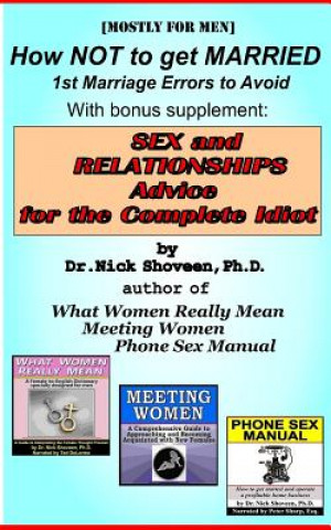 Książka How NOT to Get Married: Sex & Relationship Advice for the Complete Idiot: First-Marriage Errors to Avoid Dr Nick Shoveen Ph D