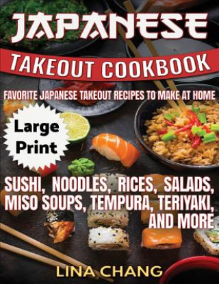 Libro Japanese Takeout Cookbook ***Large Print Edition***: Favorite Japanese Takeout Recipes to Make at Home Lina Chang