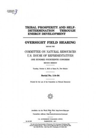 Könyv Tribal prosperity and self-determination through energy development: oversight field hearing before the Committee on Natural Resources, U.S. House of United States Congress