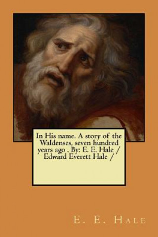 Книга In His name. A story of the Waldenses, seven hundred years ago . By: E. E. Hale /Edward Everett Hale / E E Hale