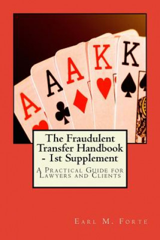 Carte The Fraudulent Transfer Handbook - 1st Supplement: A Practical Guide for Lawyers and Clients Earl M Forte