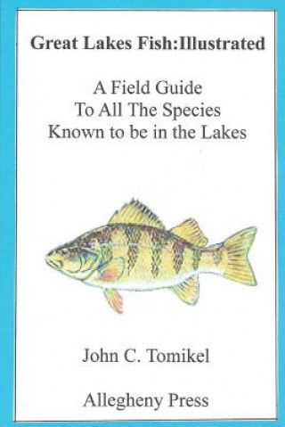 Kniha Great Lakes Fish: Illustrated: A field Guide John C Tomikel