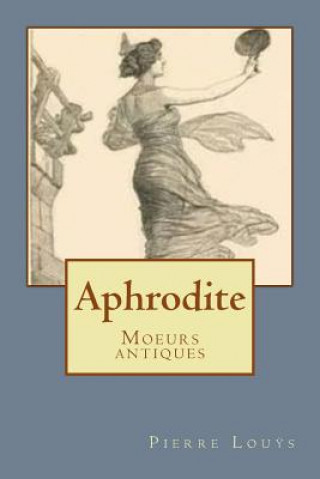Könyv Aphrodite: Moeurs antiques Pierre Louys