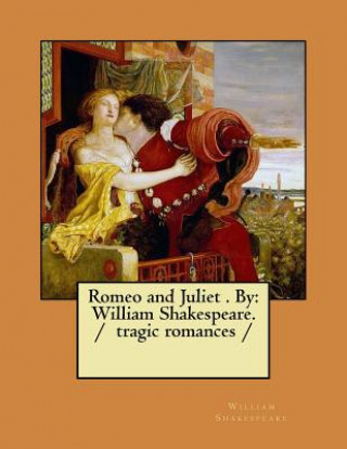 Carte Romeo and Juliet . by: William Shakespeare. / Tragic Romances William Shakespeare