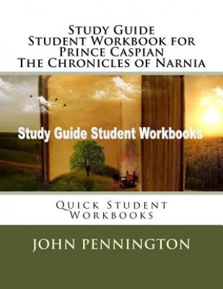 Carte Study Guide Student Workbook for Prince Caspian The Chronicles of Narnia: Quick Student Workbooks John Pennington