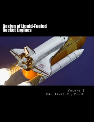 Carte Design of Liquid-Fueled Rocket Engines: Volume 3 Dr James R Ph D