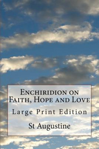 Kniha Enchiridion on Faith, Hope and Love: Large Print Edition St Augustine