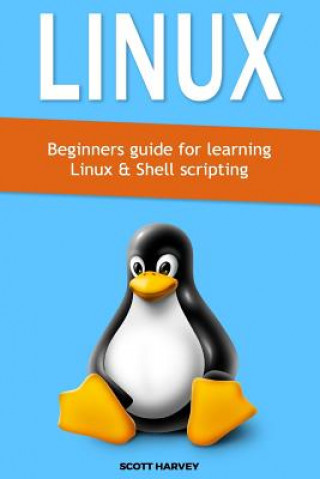 Carte Linux: Beginners guide for learning Linux & Shell scripting Scott Harvey